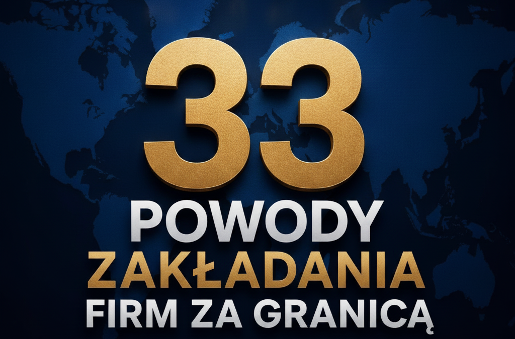 33 powody zakładania firm za granicą.